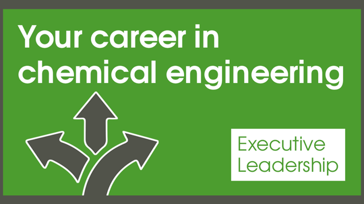Your career in chemical engineering – Executive leadership